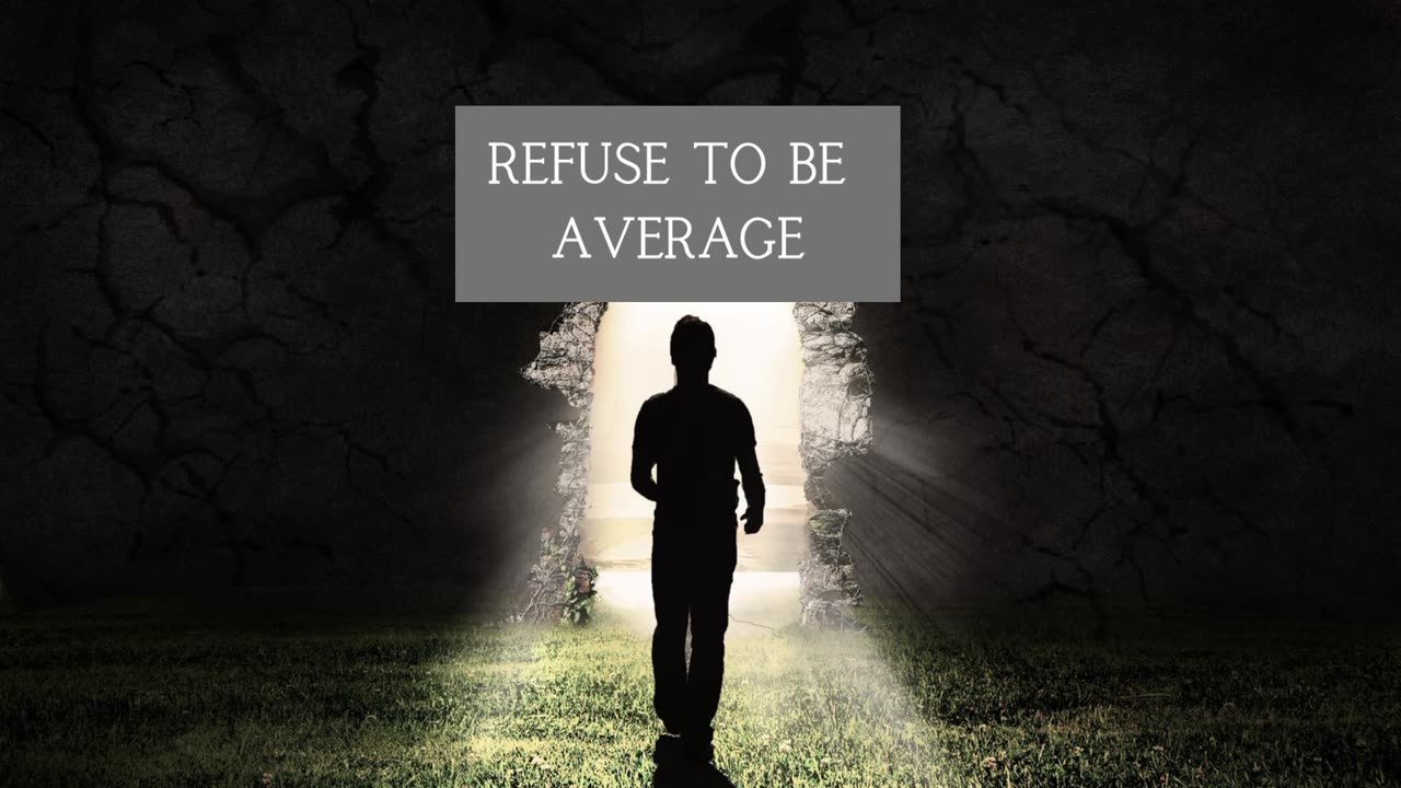 Refuse to be average