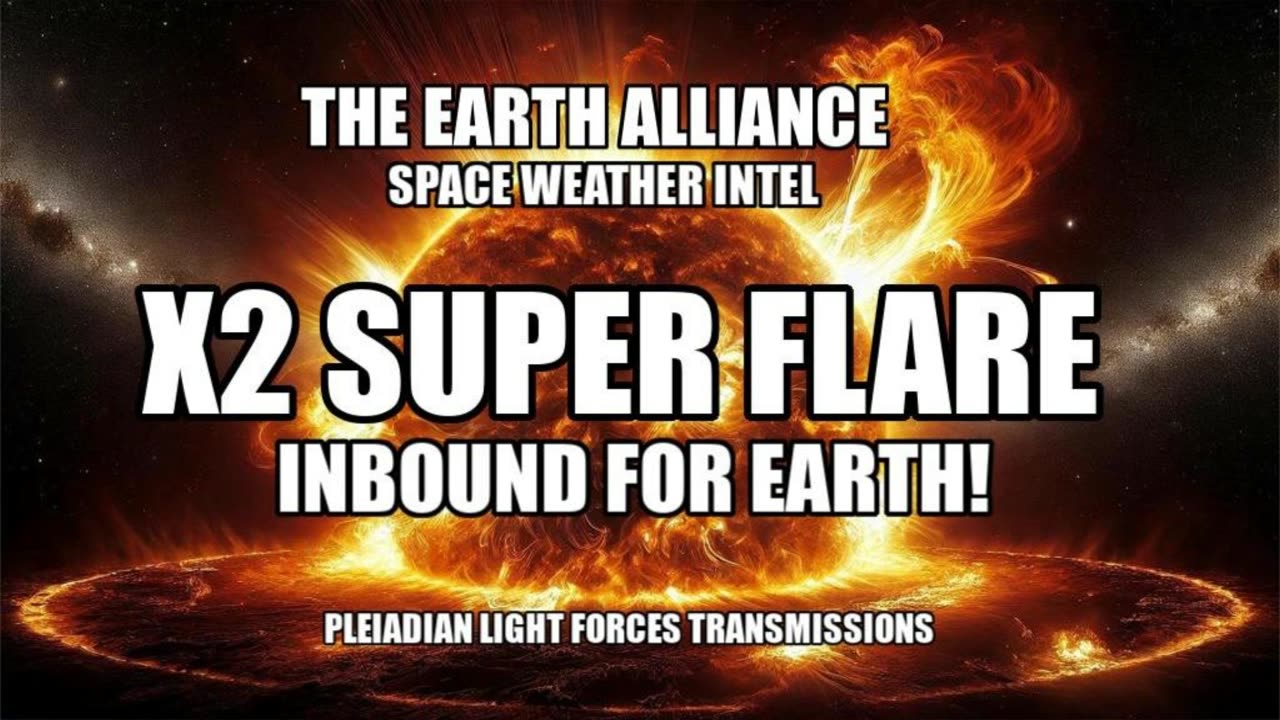 Pleiadian Light Forces Transmissions 🕉 X2 Super Flare Inbound! 🕉 Earth Alliance Space Weather Intel