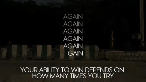 Again again gain... Keep trying until you win