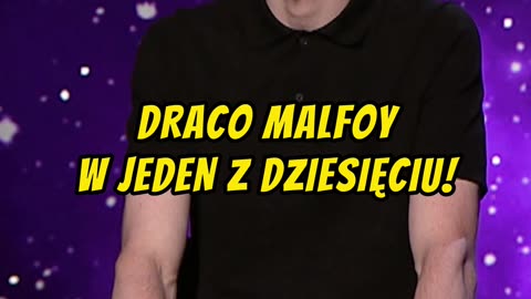 DRACO MALFOY W JEDEN Z DZIESIĘCIU!