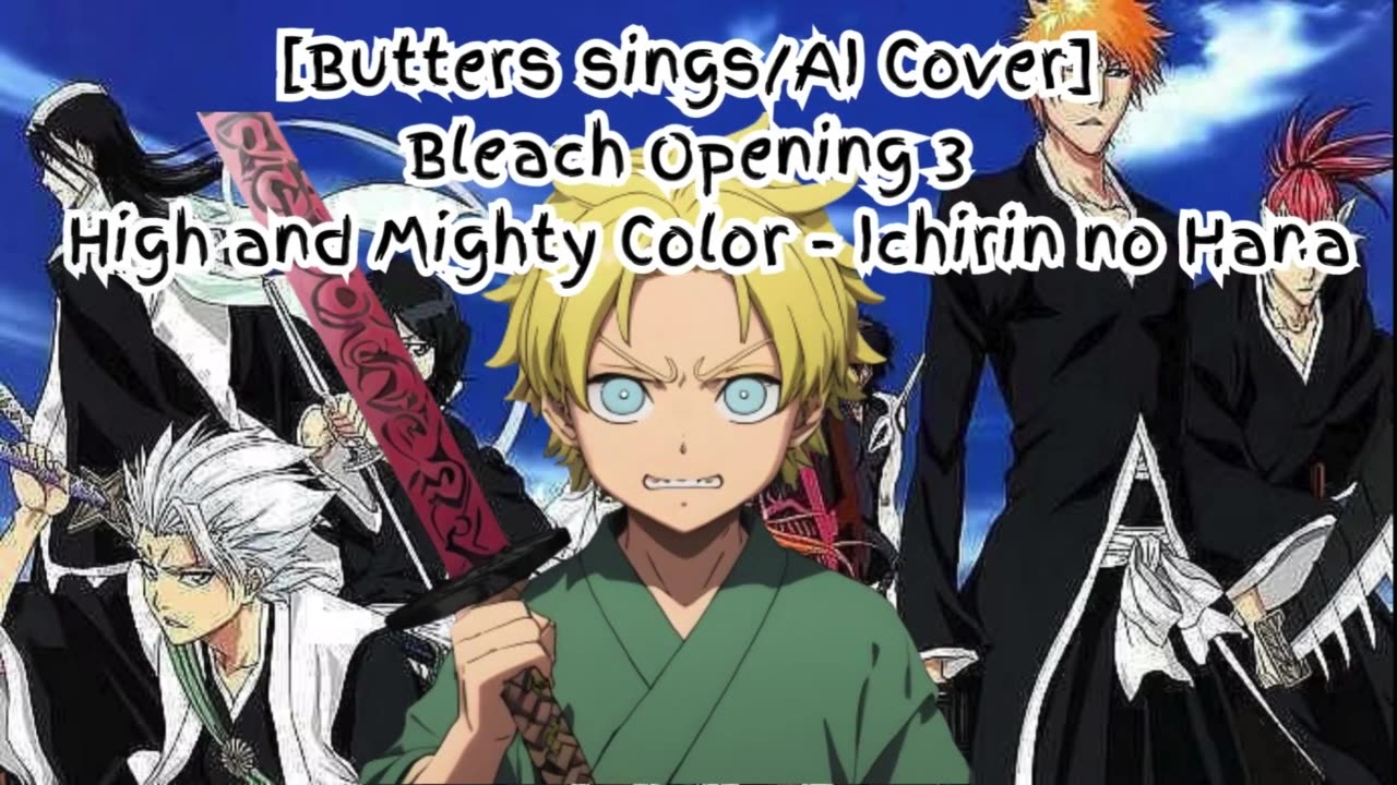 [Butters sings/AI Cover] Bleach Opening 3 High and Mighty Color - Ichirin no Hana