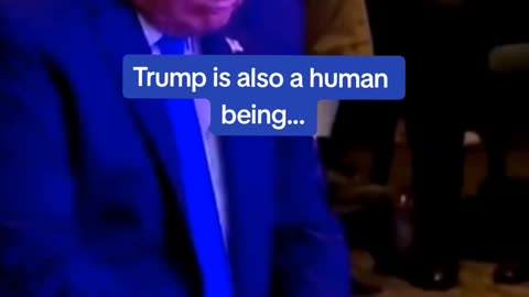 Trump is also a human being