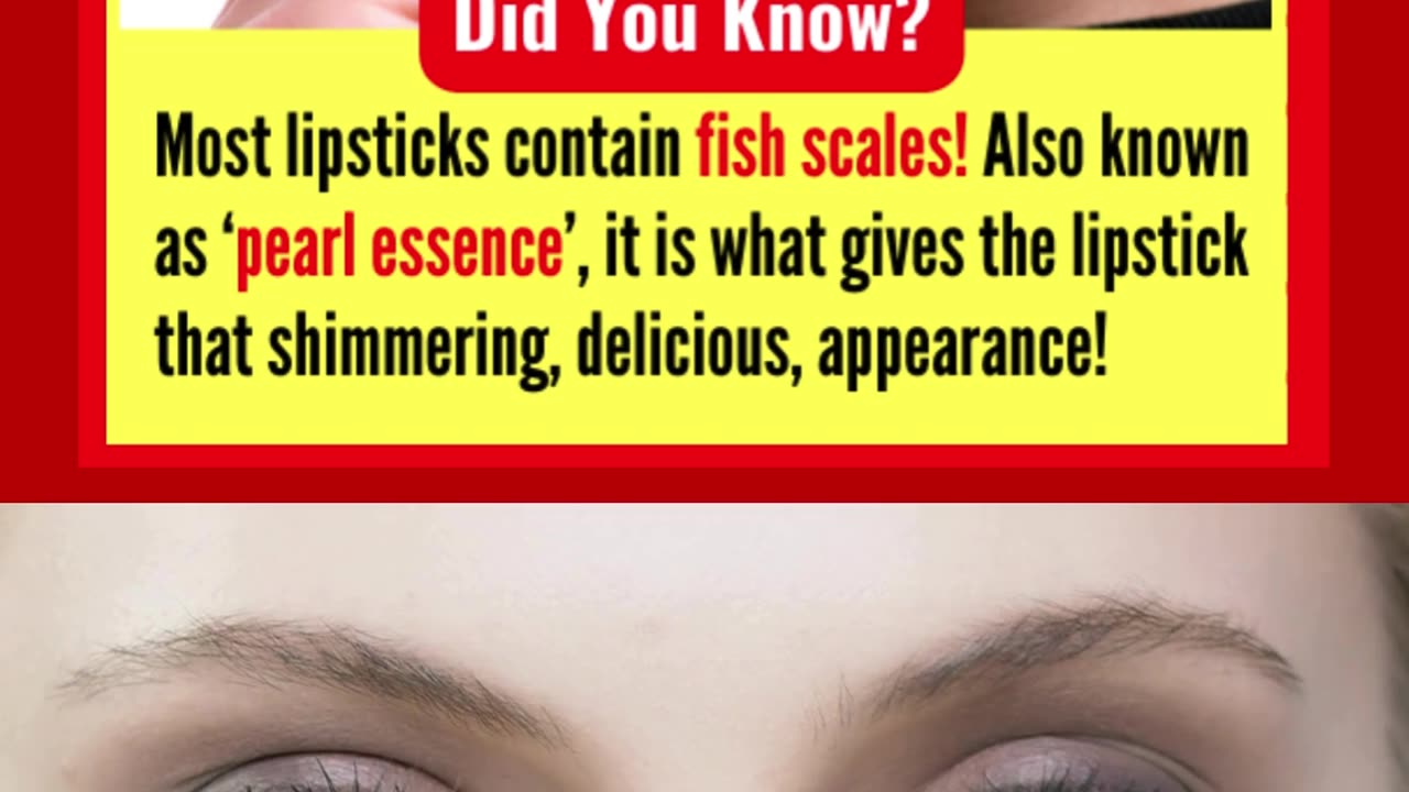 Did you know - Most lipsticks contain fish scales! (Also known as ‘pearl essence’)?