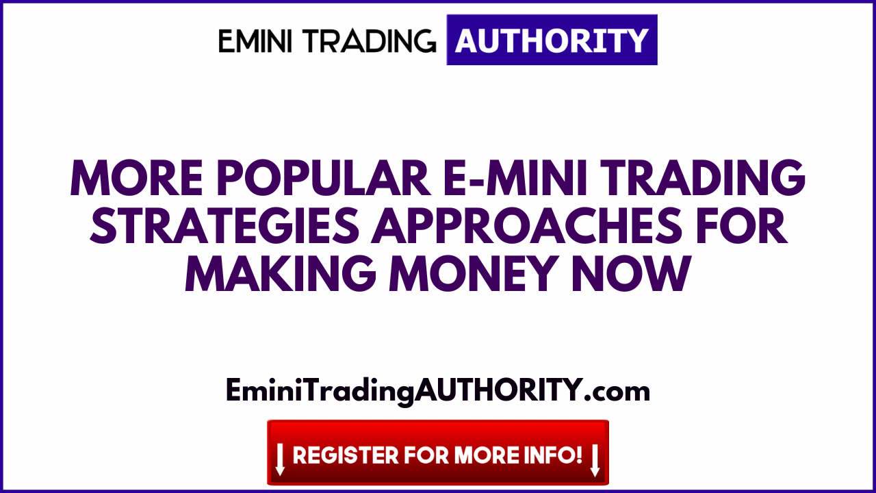 More Popular e-mini Trading Strategies Approaches for Making Money Now