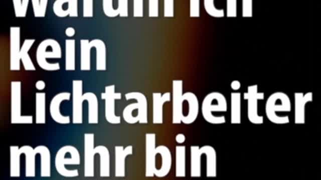 Warum ich kein Lichtarbeiter mehr bin Teil 1