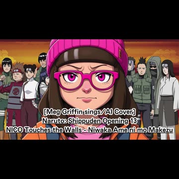 [Meg Griffin sings/AI Cover] Naruto:Shippuden OP 13 NICO Touches the Walls - Niwaka Ame ni mo Makezu