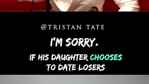 Tristan Tate If His Daughter Chooses To Date Losers