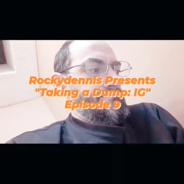 Rockydennis Presents "Taking a Dump : IG" Episode 9