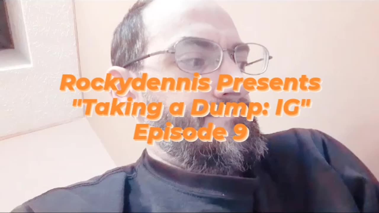 Rockydennis Presents "Taking a Dump : IG" Episode 9