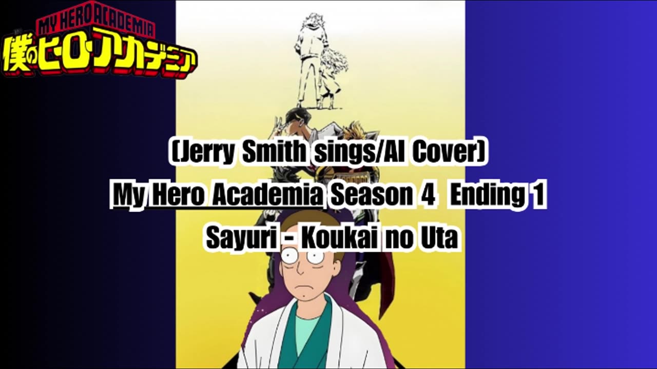 [Jerry Smith sings/AI Cover] My Hero Academia Season 4 Ending 1 Sayuri - Koukai no Uta