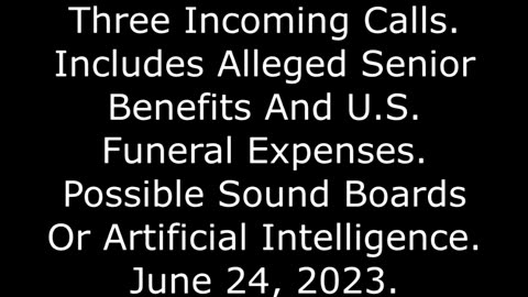 Three Incoming Calls: Includes Alleged Senior Benefits And U.S. Funeral Expenses, June 24, 2023