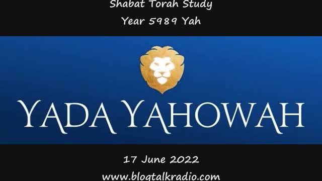 Shabat Torah Study Year 5989 Yah 17 June 2022