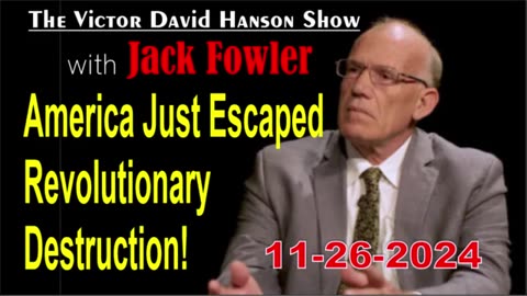 Victor Davis Hanson w/ Jack Fowler: America Just Escaped Revolutionary Destruction! - 11/26/24