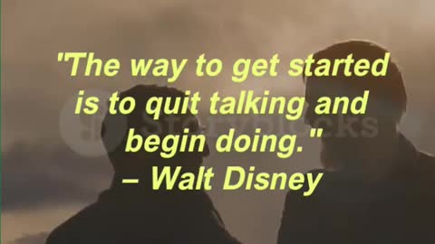 "The way to get started is to quit talking and begin doing." — Walt Disney