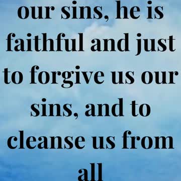 If we confess our sins, he is faithful and just to forgive us our sins