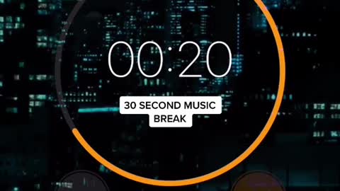 30 second music break Here - ??