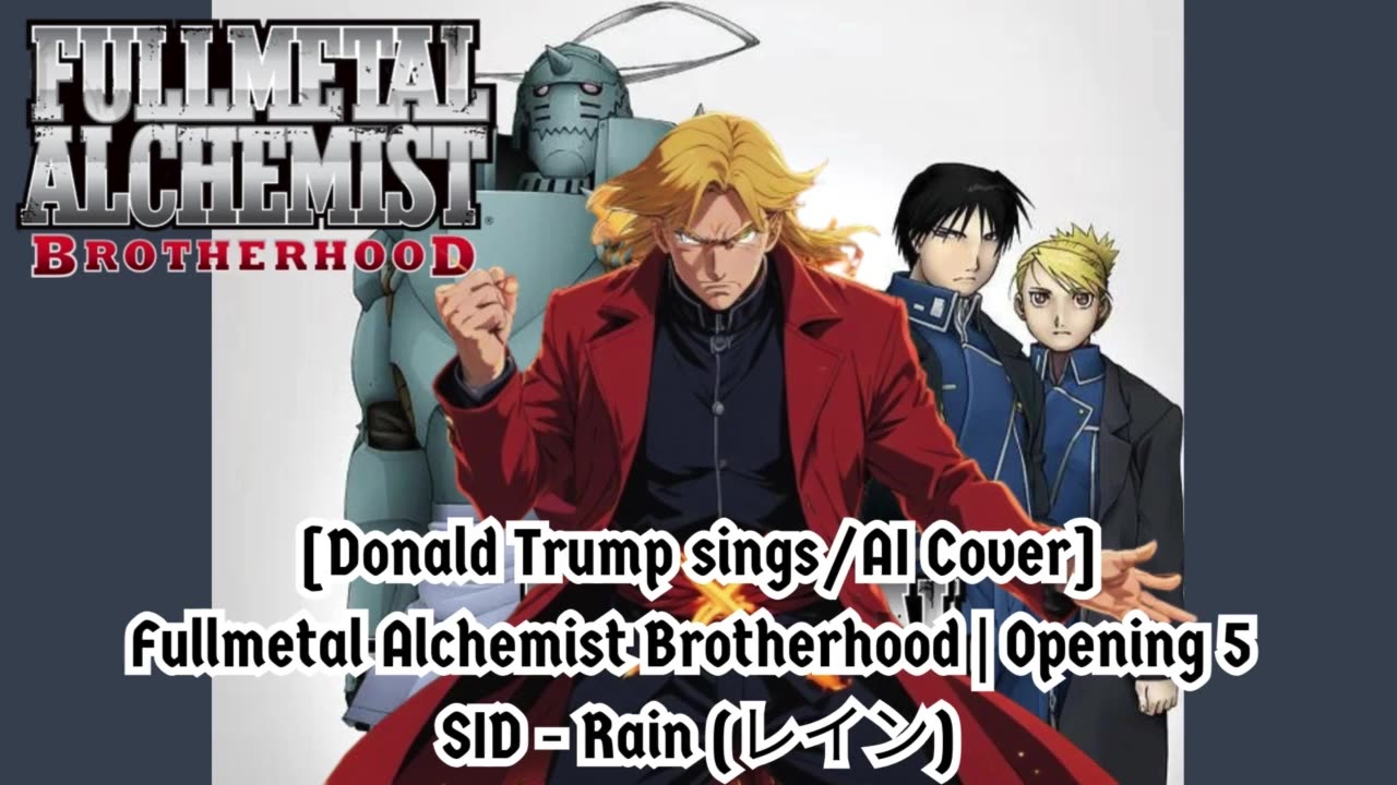 [Donald Trump sings/AI Cover] Fullmetal Alchemist Brotherhood Opening 5 SID - Rain (レイン)