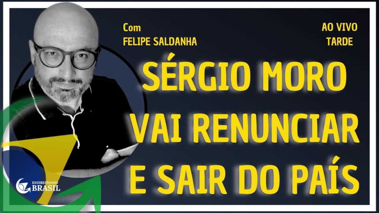 SÉRGIO MORO VAI RENUNCIAR E SAIR DO PAÍS_HD by Saldanha - Endireitando Brasil