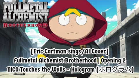 [Eric Cartman sings/AI Cover] Fullmetal Alchemist Brotherhood OP 2 Nico Touches the Walls - Hologram