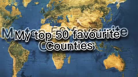 My top 50 favourite countries