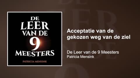 Acceptatie van de gekozen weg van de ziel | De Leer van de 9 Meesters #12