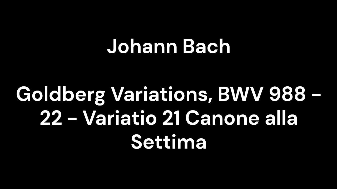 Goldberg Variations, BWV 988 - 22 - Variatio 21 Canone alla Settima