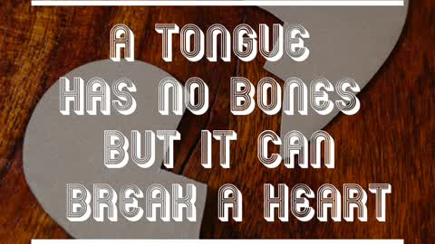 A tongue can break a heart