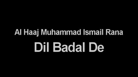 Dil Badal De (Al Haaj Muhammad Ismail Rana)