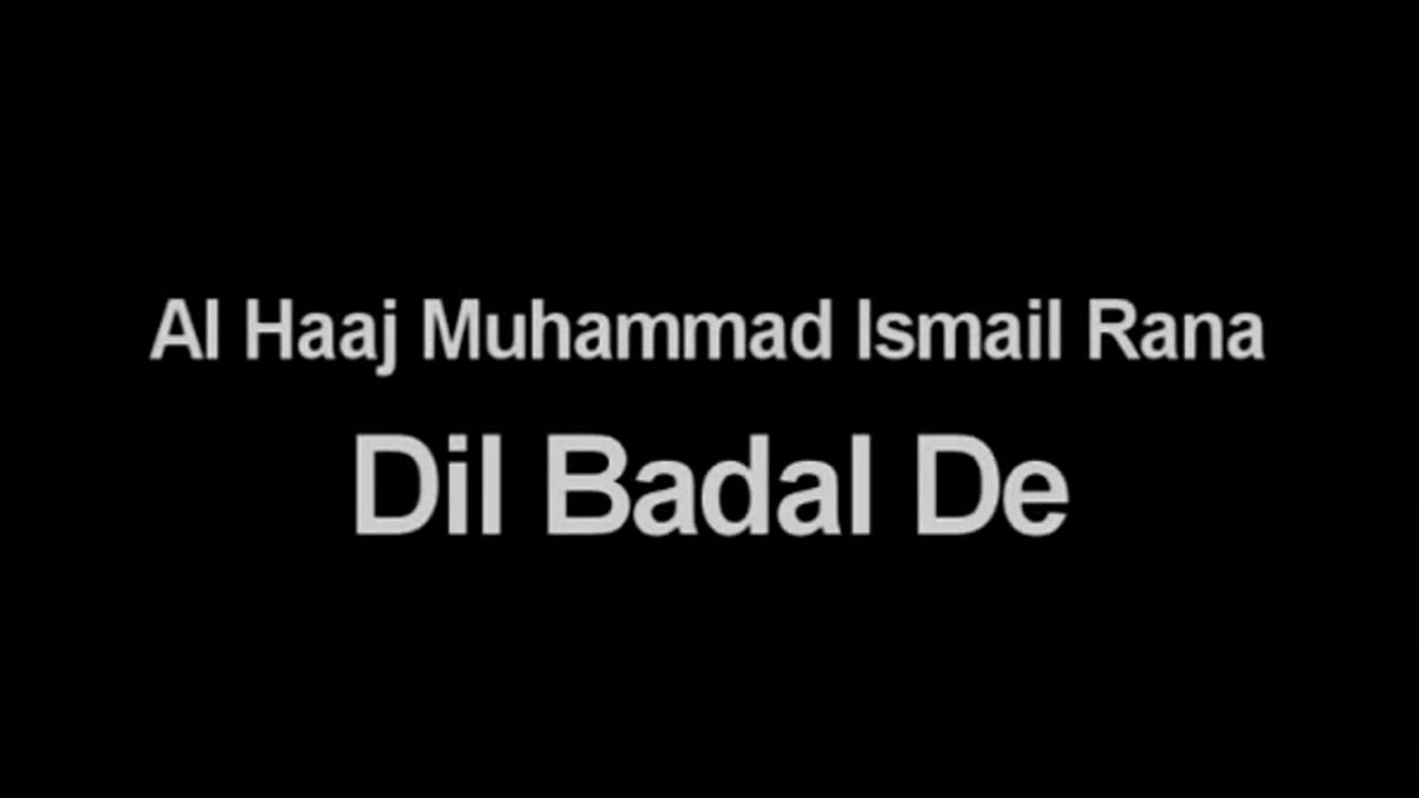 Dil Badal De (Al Haaj Muhammad Ismail Rana)