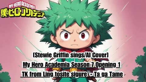 [Stewie Griffin sings/AI Cover] My Hero Academia Season 7 OP 1 TK from Ling tosite sigure - TagaTame