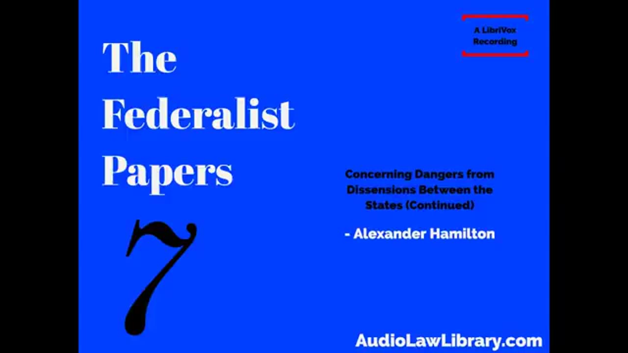 Federalist Papers - #7 Concerning Dangers from Dissensions Between the States (Audiobook)