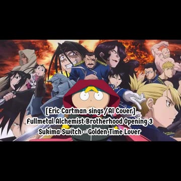 [Eric Cartman sings/AI Cover] Fullmetal Alchemist Brotherhood OP3 Sukima Switch - Golden Time Lover
