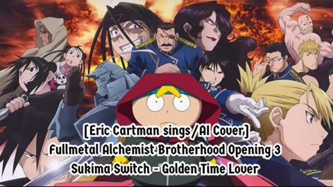 [Eric Cartman sings/AI Cover] Fullmetal Alchemist Brotherhood OP3 Sukima Switch - Golden Time Lover