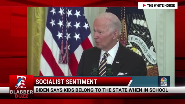 Biden Says Kids Belong To The State When In School