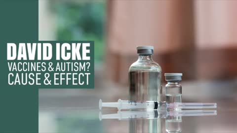 Vaccines & Autism_ Cause & Effect - David Icke