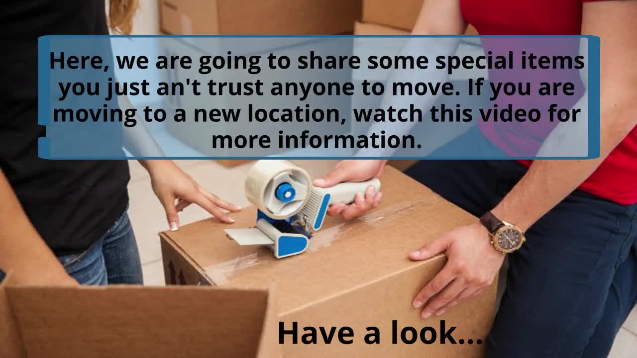 10 Special Items You Just Can’t Trust Anyone To Move
