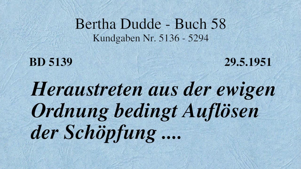 BD 5139 - HERAUSTRETEN AUS DER EWIGEN ORDNUNG BEDINGT AUFLÖSEN DER SCHÖPFUNG ....