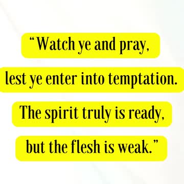 Jesus Said... Watch ye and pray, lest ye enter into temptation.
