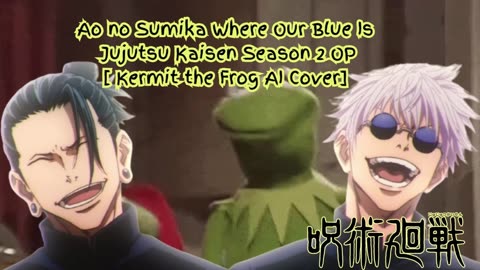[Kermit the Frog /AI Cover] Ao no Sumika/Where Our Blue is/Jujutsu Kaisen Season 2 Opening