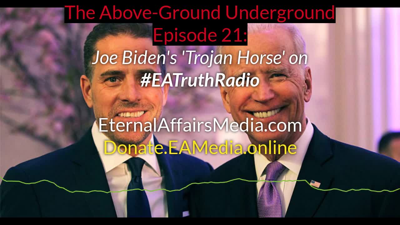 Joe Biden's 'Trojan Horse" on The Above-Ground Underground Ep. 21 w/ Dr Steve ~ EA Truth Radio