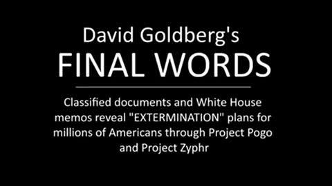 David Goldberg's FINAL WORDS: EXTERMINATION OF MILLIONS OF AMERICANS...