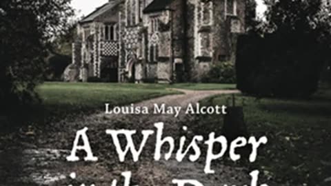 A Whisper in the Dark by Louisa May Alcott read by Various _ Full Audio Book