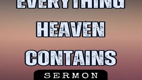 Everything Heaven Contains by Bill Vincent 10-7-2017