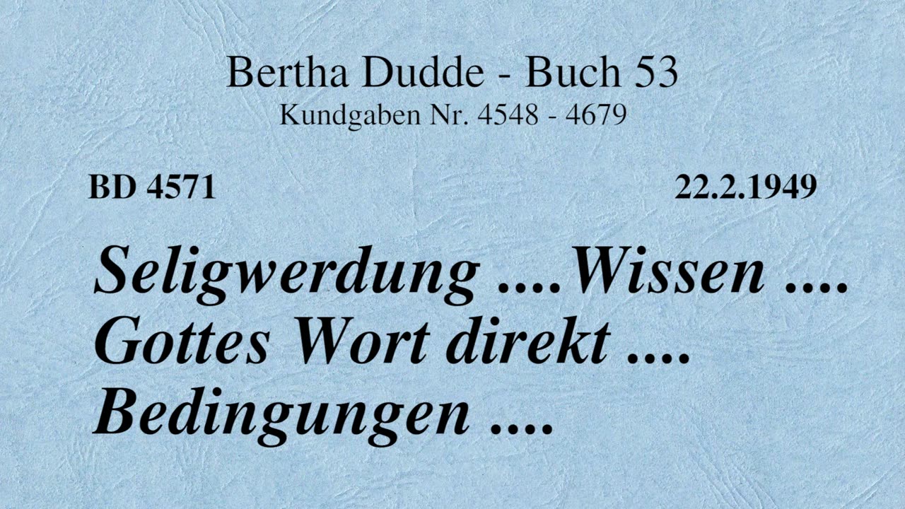 BD 4571 - SELIGWERDUNG .... WISSEN .... GOTTES WORT DIREKT .... BEDINGUNGEN ....