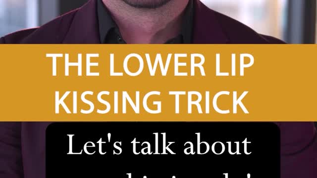 The Lower Lip Kissing Trick