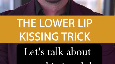 The Lower Lip Kissing Trick