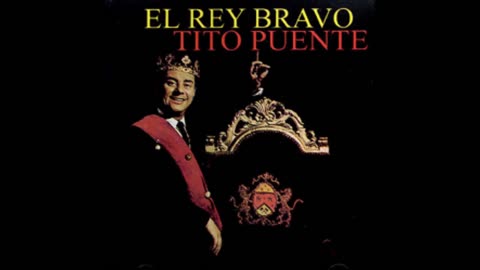 TITO PUENTE: El Rey Bravo.