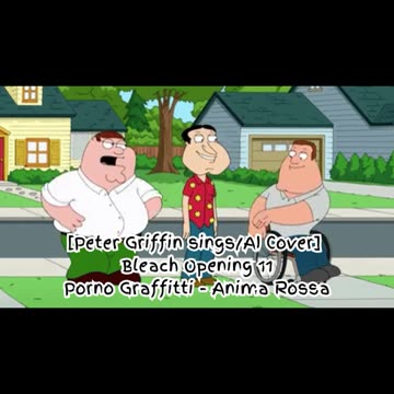 [Peter Griffin sings/AI Cover] Bleach Opening 11 Porno Graffitti - Anima Rossa (アニマロッサ)