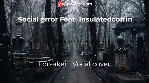 Cyraxx YouTube 09-15-24 Forsaken Vocal cover Feat insulated coffin