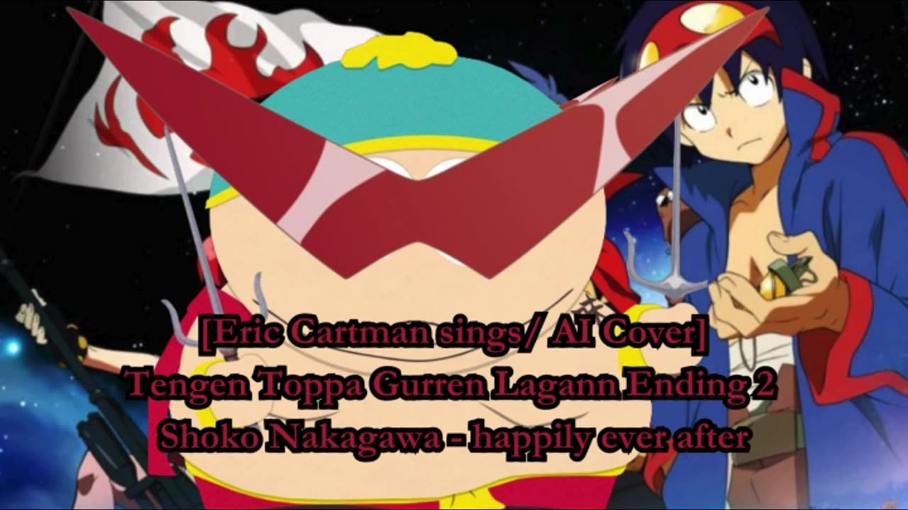 [Eric Cartman sings/AI Cover] Tengen Toppa Gurren Lagann Ending2 Shoko Nakagawa - happily ever after